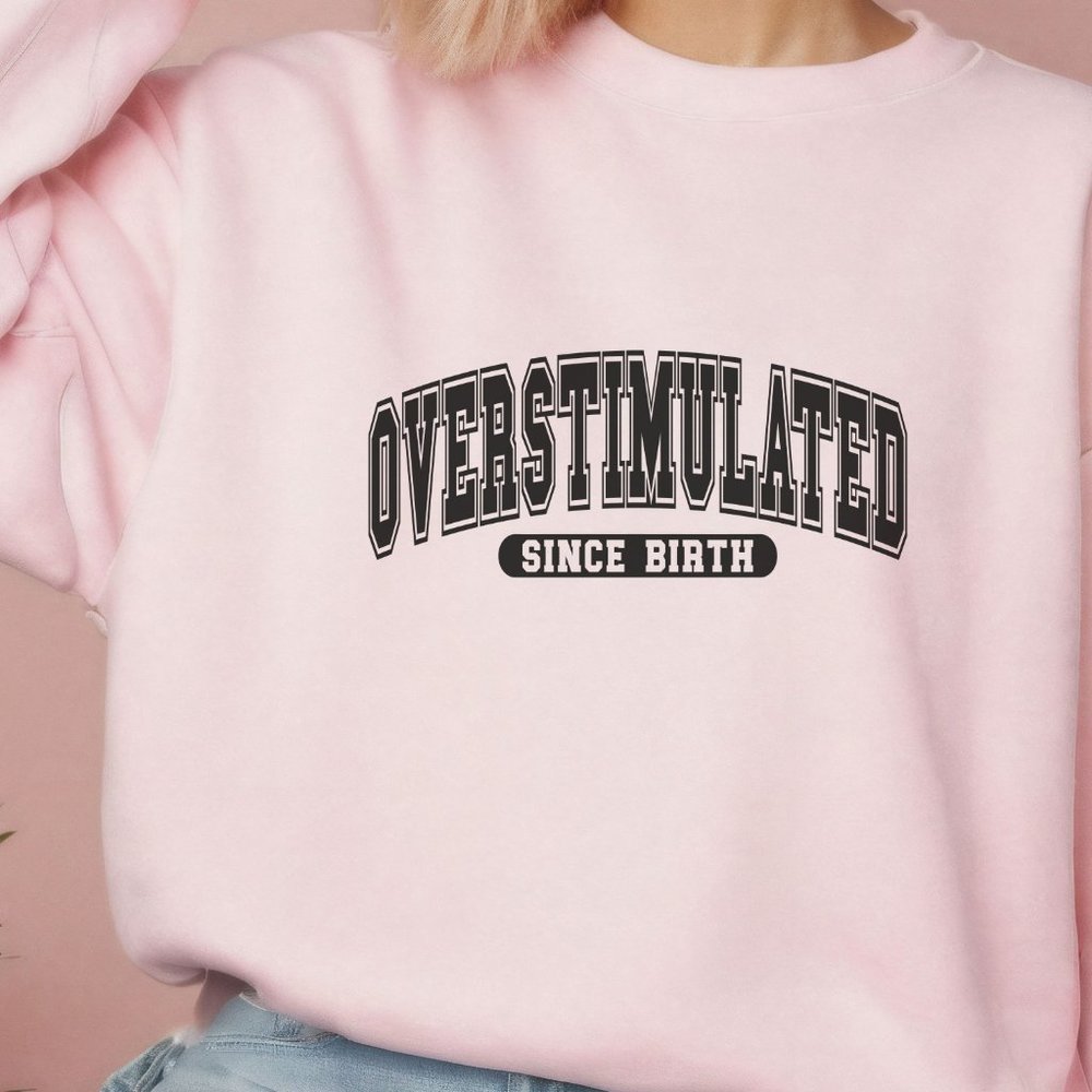 Overstimulated Since Birth Pink Long Sleeve Crewneck Unisex Sweatshirt